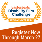 Orange and white image advertising the Easterseals Disability Film Challenge: register now through March 27.